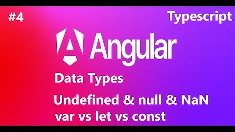 TypeScript Data Type, undefined  and null, var VS let VS const | Angular 18 Tutorial For Beginners