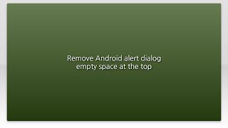 Remove Android alert dialog empty space at the top