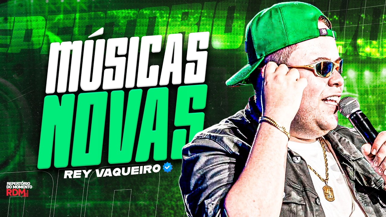 REY VAQUEIRO MARÇO 2026 - REY VAQUEIRO MÚSICAS NOVAS -REY VAQUEIRO CD NOVO PRA PAREDÃO 2026