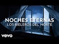 Los Rieleros Del Norte - Noches Eternas (Visualizer)