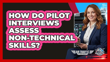 How Do Pilot Interviews Assess Non-technical Skills? - Air Traffic Insider