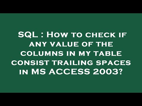SQL : How to check if any value of the columns in my table consist trailing spaces in MS ACCESS 2003