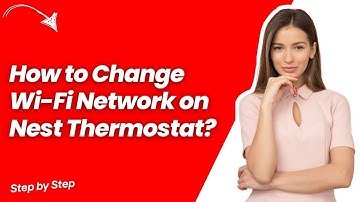 How to Change Wi-Fi Network on Nest Thermostat ? - Step by Step