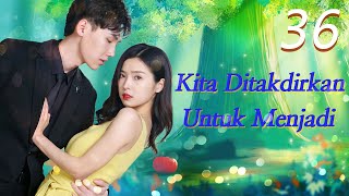 【INDO SUB】EP 36丨Kita Ditakdirkan Untuk Menjadi丨We're meant to be丨Ai Ni Qing Chu Yu Lan