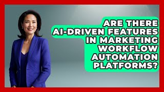 Are There AI-Driven Features in Marketing Workflow Automation Platforms?