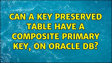 Can a Key Preserved Table have a Composite Primary Key, on Oracle db?