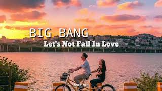 BIG BANG - Let's Not Fall In Love lirik terjemahan Indonesia | Sub Indo