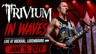 Trivium - In Waves (Live at Rockhal, Luxembourg 🇱🇺 | June 15, 2026)