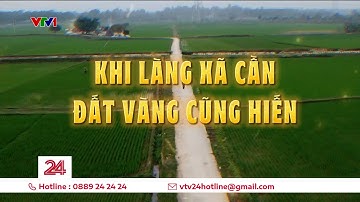 Tiêu điểm: Khi làng xã cần, đất vàng cũng hiến | VTV24