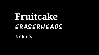 Video thumbnail of "Fruitcake - Eraserheads (lyrics)"