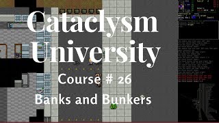 Cataclysm University - Course 26 - Banks and Bunkers