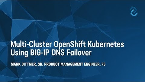 Multi Cluster OpenShift Kubernetes using BIG IP DNS Failover