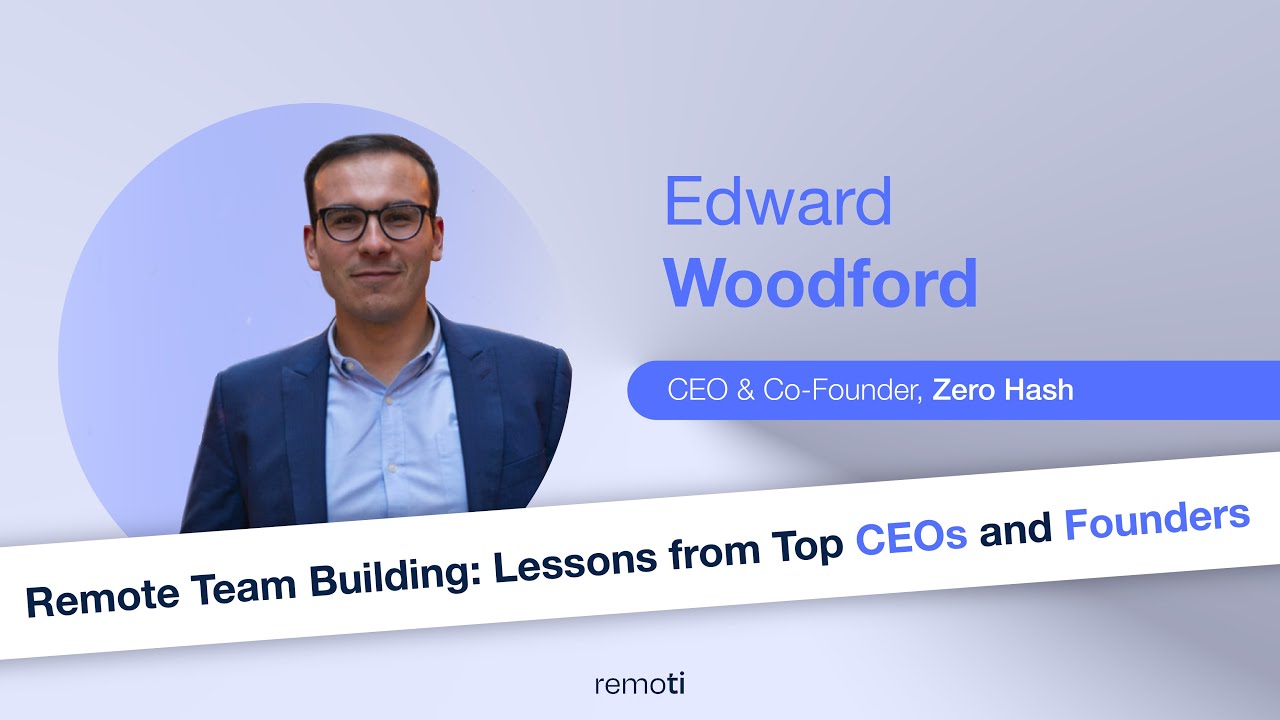 Remote Team Building: Lessons from Top CEOs and Founders - Edward Woodford - Zero Hash