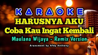 HARUSNYA AKU COBA KAU INGAT KARAOKE REMIX by Maulana Wijaya