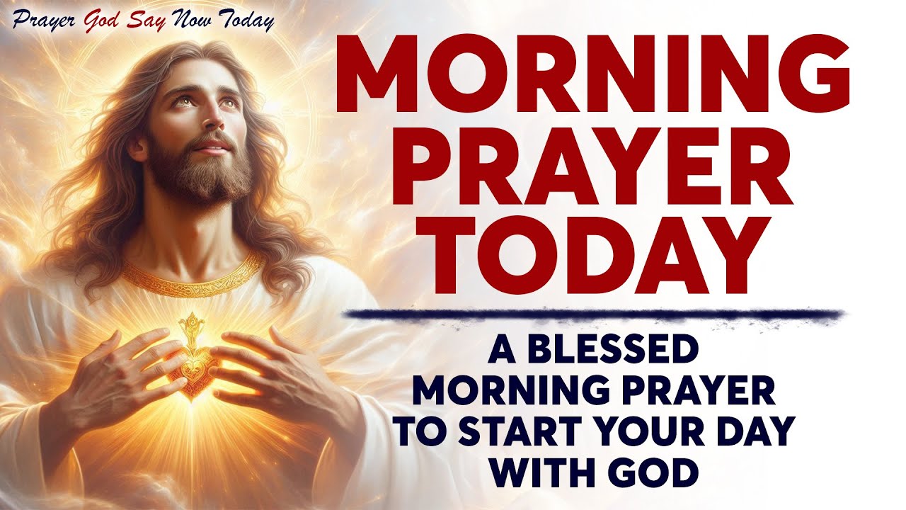 MORNING PRAYER TODAY 🙏 A Blessed Morning Prayer To Start Your Day With ...