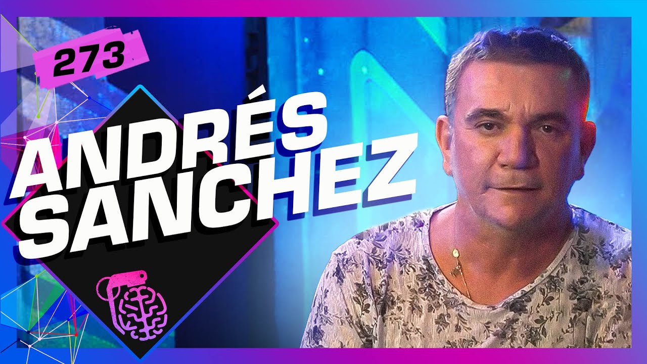 ANDRÉS SANCHEZ - Inteligência Ltda. Podcast #273