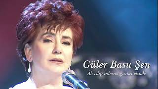 Güler Basu Şen ~ Âh Edip Inlerim Gurbet Elinde Neyleyim Köşkü Neyleyim Sarayı