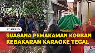Begini Momen Pemakaman Korban Kebakaran New Orange Karaoke Tegal