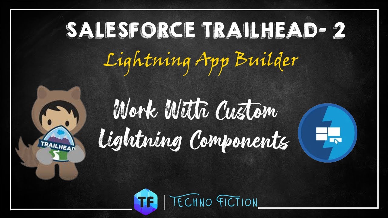 Work with Custom Lightning Components | Lightning App Builder | Techno ...