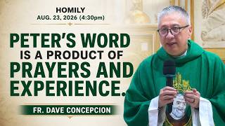 PETER'S WORD IS A PRODUCT OF PRAYERS AND EXPERIENCE - Homily by Fr. Dave Concepcion on Aug. 22, 2026