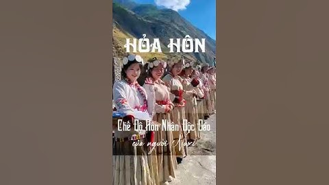 Hỏa Hôn - Chế Độ Hôn Nhân Độc Đáo Của Người Naxi