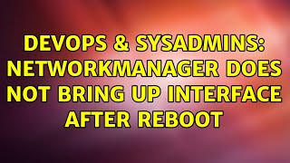 DevOps & SysAdmins: NetworkManager does not bring up interface after reboot