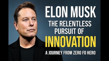 Elon Musk: The Relentless Pursuit of Innovation – A Journey from Zero to Hero