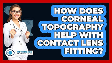 How Does Corneal Topography Help With Contact Lens Fitting? - Optometry Knowledge Base