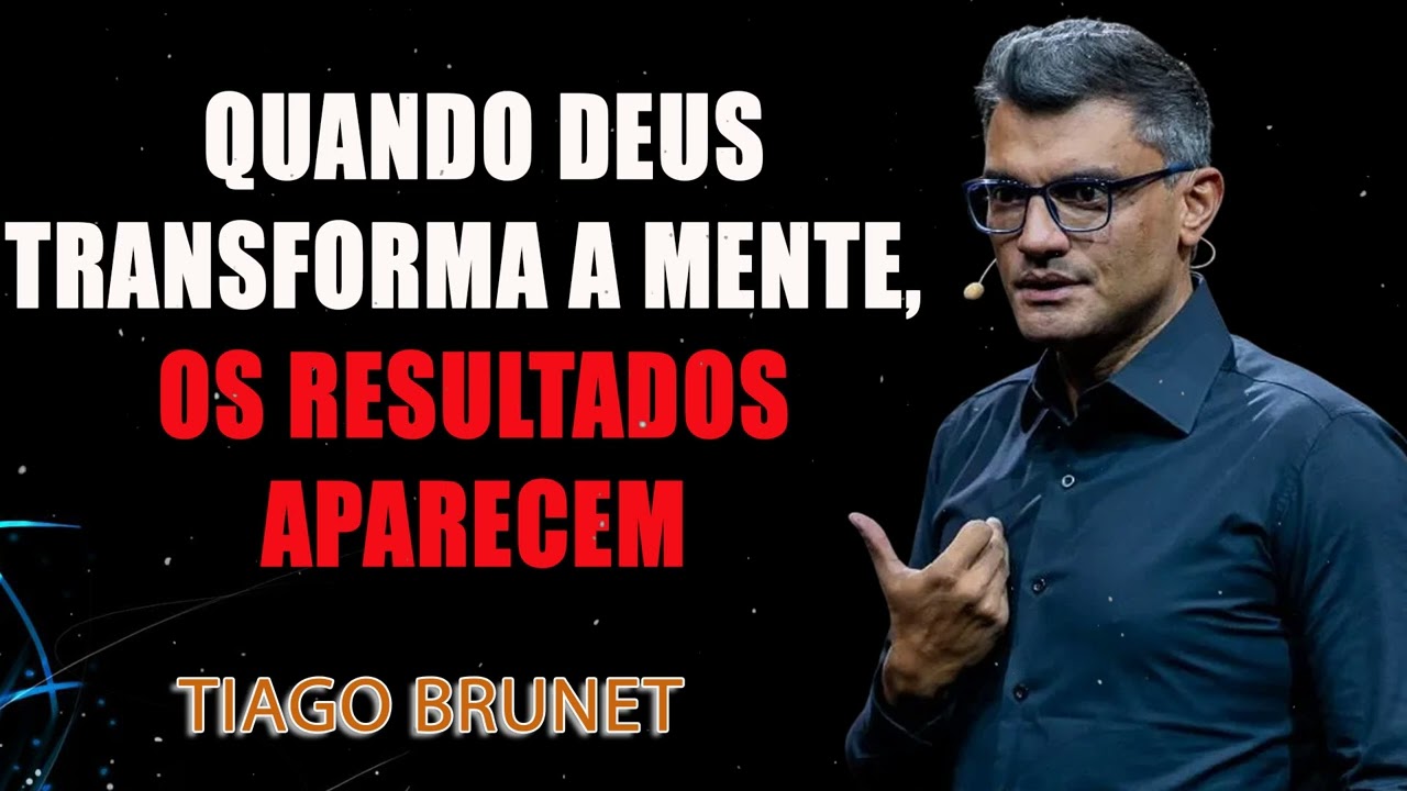 Quando Deus Transforma a Mente, os Resultados Aparecem ¦ Tiago Brunet