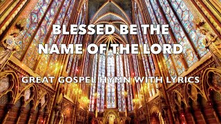 BLESSED BE THE NAME | Great Gospel Hymn | Instrumental with Lyrics