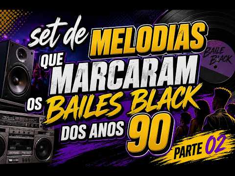 🔥🎶 SET DE MELODIAS QUE MARCARAM OS BAILES BLACK DOS ANOS 90 – PARTE 02 🎶🔥