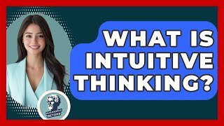 What Is Intuitive Thinking? - Philosophy Beyond Profile