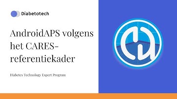 Diabetotech | AndroidAPS: Volgens het CARES-referentiekader | Diabetes Technology Expert Program