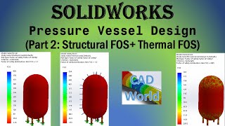 SolidWorks | Pressure Vessel Design (Part 2: Structural Factor of safety + Thermal Factor of Safety)