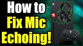 How to Fix Mic Echo on Xbox Series X|S (Easy Guide!)