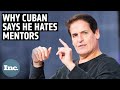 The real reason why mark cuban doesnt believe in mentorship  inc