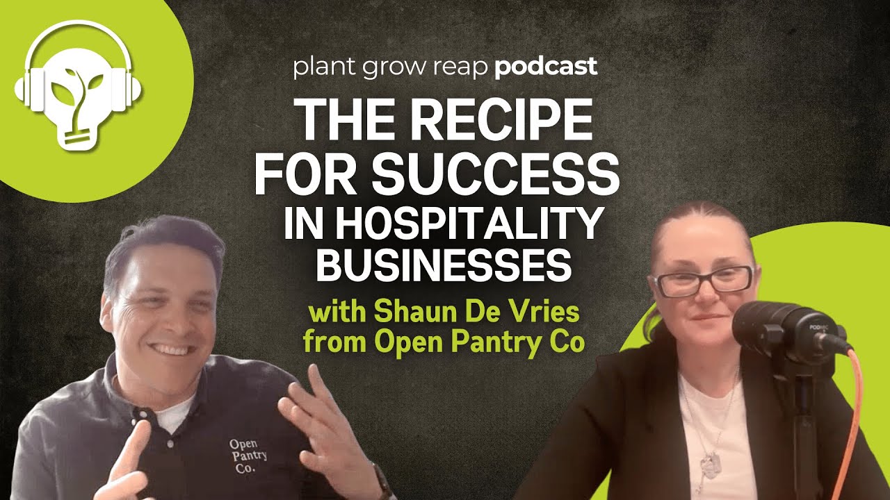What’s the recipe for success in the hospitality industry? | Plant Grow Reap | EP 54