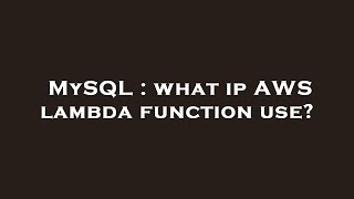 MySQL : what ip AWS lambda function use? Mysql Can I Use Mysql From Aws Lambda In Python