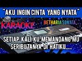 AKU INGIN CINTA YANG NYATA-BETHARIA SONATA(KARAOKE HD)NADA WANITA