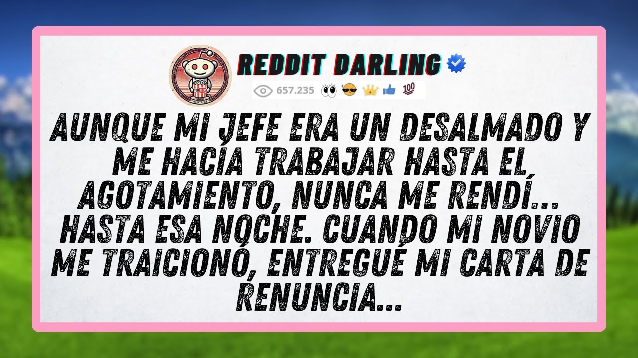 Aunque mi jefe era un desalmado y me hacía trabajar hasta el agotamiento, nunca me rendí… hasta...