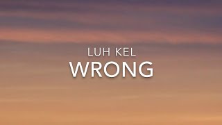Wrong (Lyrics) - Luh Kel