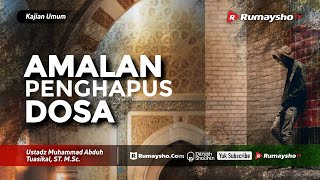 Kajian Umum : Amalan Penghapus Dosa - Ustadz M Abduh Tuasikal
