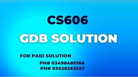 CS606 GDB Solution 2022