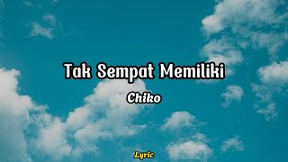 Download lagu Chiko - Tak Sempat Memiliki (Video Lyric)
