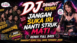 DJ Jangan Suka Iri Nanti Struk Mati 🔥 Dangdut Remix Terbaru 2026 - Lagu Viral Tiktok | DJ TETET