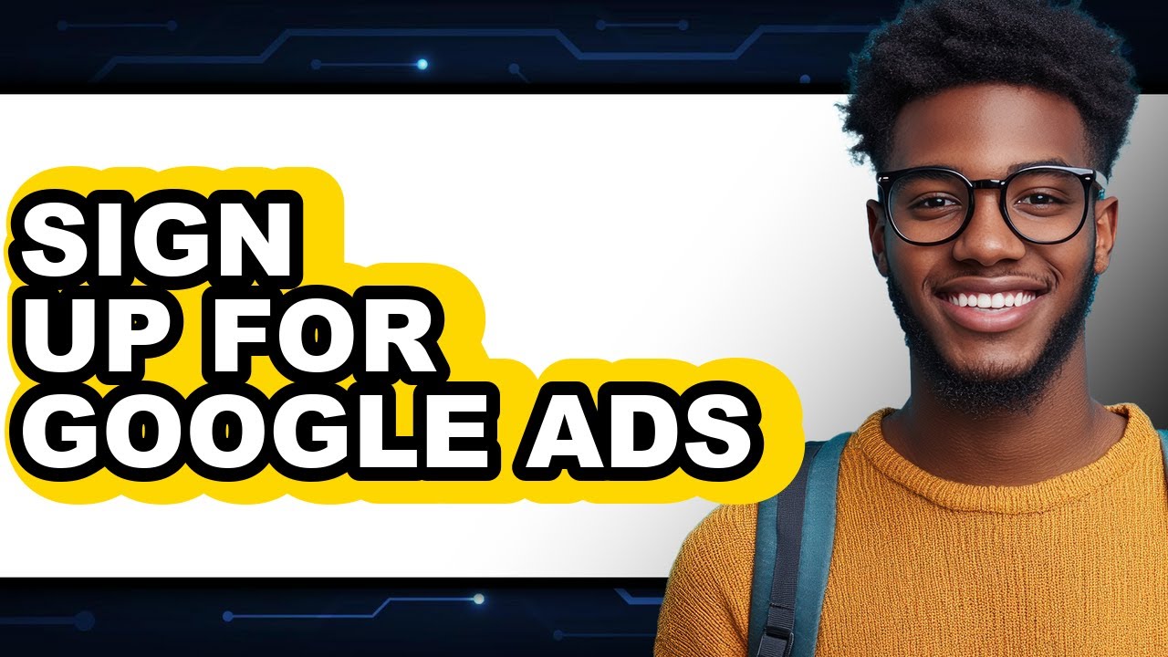 How to Sign Up for Google Ads - Step by Step