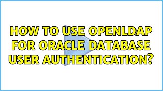 How to use OpenLDAP for Oracle database user authentication?