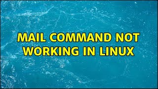 Mail command not working in Linux (2 Solutions!!)