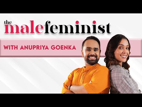 The Male Feminist ft. Anupriya Goenka with Siddharth Aalambayan - Ep 02