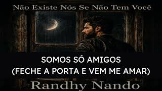 11. Somos Só Amigos (Feche A Porta E Vem Me Amar) (Randhy Nando)